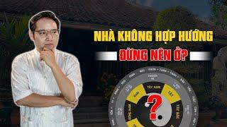 Nhà không Hợp Hướng có phải là Xấu? Hiểu sao cho đúng?