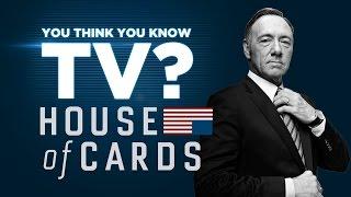 House of Cards - You Think You Know TV?