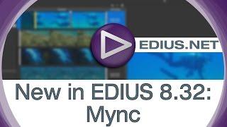 EDIUS.NET Podcast - New in EDIUS 8.32: Mync Media Player and Simple-To-Use Editor