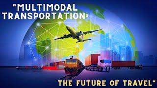 "Multimodal Transportation": (The Future of Travel)