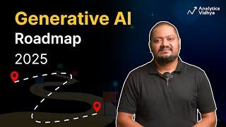 Generative AI Roadmap 2025 | Roadmap to Become a Generative AI Expert for Beginners