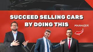 Succeed Selling Cars By Doing This | Car Dealership Sales Training