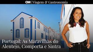 Portugal: Maravilhas do Alentejo, Comporta e Sintra I CNN Viagem & Gastronomia