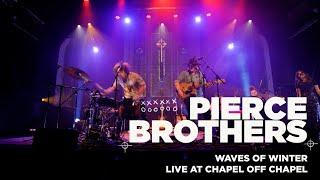 Pierce Brothers - Waves Of Winter (Live at Chapel Off Chapel)