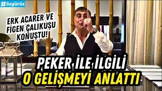 Sedat Peker'le ilgili önemli gelişmeyi Erk Acarer ve Figen Çalıkuşu konuştu!