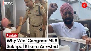 Punjab Congress MLA Sukhpal Singh Khaira Arrested In NDPS Case; Alleges Political Vendetta