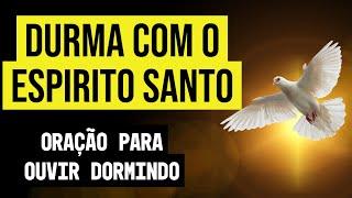 ORAÇÃO PARA DORMIR COM O ESPÍRITO SANTO DE DEUS