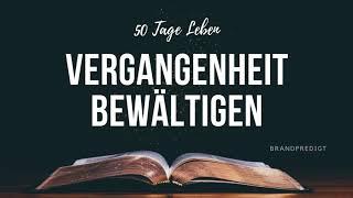 50 Tage Leben - Vergangenheit bewältigen | Matthias Brandtner | #brandpredigt