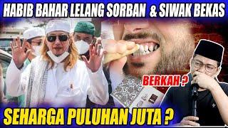 Habib Bahar Lelang Siwak Bekas & Sorban Penuh Barokah Seharga Puluhan Juta