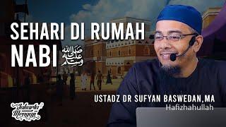 Sehari Di Rumah Nabi ﷺ - Ustadz Dr. Sufyan Baswedan,MA.