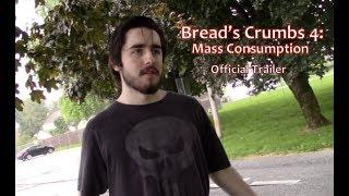 Bread's Crumbs 4: Mass Consumption - Official Trailer