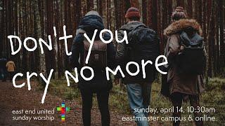 East End United Worship for April 14th - Don't You Cry No More