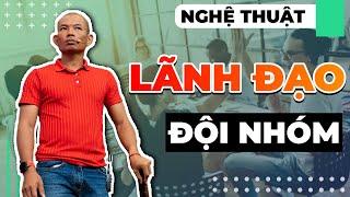 Nghệ thuật lãnh đạo và quản lý nhân sự - 4 bước giúp bạn xây dựng đội nhóm vô địch - Phạm Thành Long