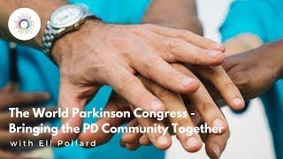 The World Parkinson Congress - Bringing the PD Community Together with Eli Pollard