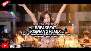 BREAKBEAT KISINAN 2 DJ BOLA BALI NGGO DOLANAN BOLA BALI WES KAPUSAN JANJI MANIS NALIKO AWAL PACARAN