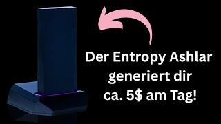 Der Entropy Ashlar generiert dir ca. 5$ am Tag!