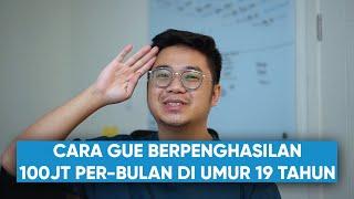 Cara Gue Dapet 100 Juta per bulan di umur 19 tahun