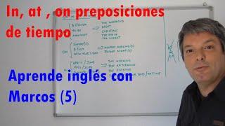 In, at y on como preposiciones de tiempo. Aprende inglés con Marcos (5)