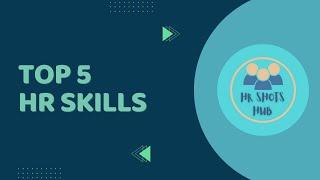 What are the top 5 must have HR skills??