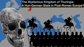 The Mysterious Kingdom of Thuringia: A Hun-German State in post-Roman Europe? | A Short Introduction