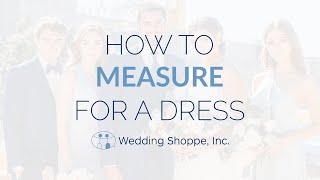 How to Find Your Dress Measurements | Wedding Shoppe Inc