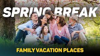 Top 10 Best Spring Break Family Vacation places in the USA