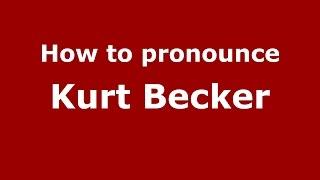 How to pronounce Kurt Becker (American English/US)  - PronounceNames.com