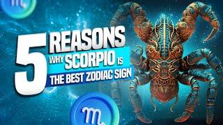 5 Reasons Why SCORPIO is the Best Zodiac Sign