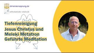 Tiefenreinigung - Jesus Christus und Melek Metatron: Geführte Meditation