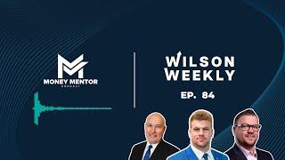 Wilson Weekly 84 - Rates on Hold!