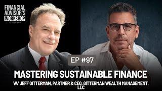 #97 Mastering Sustainable Finance w/ Jeff Gitterman, Partner & CEO, Gitterman Wealth Management, LLC