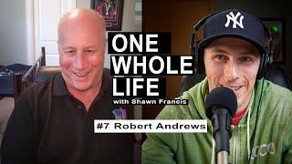 One Whole Life Podcast - Ep.7 w/ Robert Andrews | One Whole Life Podcast| One Whole Life Podcast