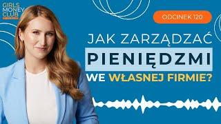 Jak zarządzać pieniędzmi we własnej firmie? | GMC odcinek 120