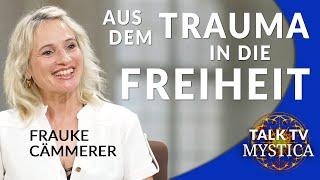 Frauke Cämmerer - Aus dem Trauma in die Freiheit | MYSTICA.TV