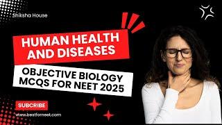 OBJECTIVE BIOLOGY MCQs for NEET 2025 | Human Health and Diseases-2 | by Shiksha House