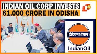 Odisha: Indian Oil Corp To Invest Rs 61,000 Crore For Naphtha Cracker Project