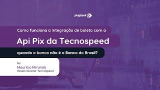 Como funciona a integração de Boleto com Pix da TecnoSpeed quando o banco não é Banco do Brasil?