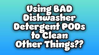 Can You Use BAD Dishwasher Detergent PODs to Clean Other Things??