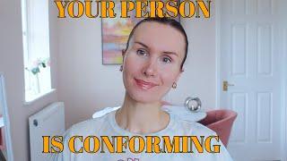 Signs your specific person is close to fully conforming