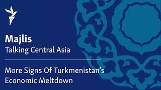 More Signs Of Turkmenistan’s Economic Meltdown