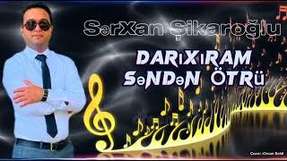 Sərxan Şikaroğlu Darıxıram Səndən Ötəri 2024 Trend İfa Darıxıram Səndən Ötəri