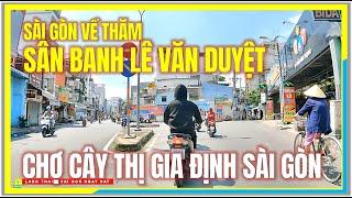 Sài Gòn VỀ THĂM SÂN BANH LÊ VĂN DUYỆT & CHỢ CÂY THỊ GIA ĐỊNH SÀI GÒN | Cuộc Sống Sài Gòn Ngày Nay