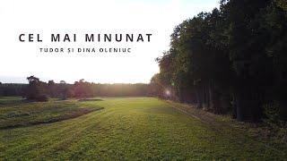 Tudor și Dina Oleniuc - Cel Mai Minunat (official video)