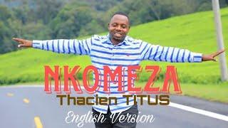 THACIEN TITUS- NKOMEZA - Video Lyrics  2024 English Version