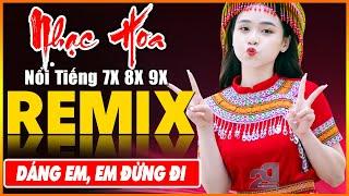 DÁNG EM, EM ĐỪNG ĐI REMIX - Tuyệt Đỉnh Nhạc Hoa Lời Việt REMIX - LK Nhạc Trẻ Xưa REMIX Gây Nghiện