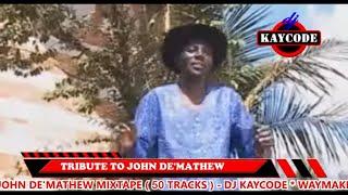 DJ KAYCODE - BEST OF JOHN DE'MATHEW MIX 50 TRACKS 2HRS MUGITHI MIX | WENDO UMAGA KURAYA