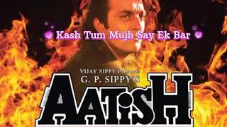 Kash Tum Mujhse Ek Bar - Aatish Movie Song Lyrics - Evergreen Song