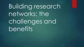 Building Research Networks:  The Challenges and Benefits