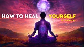 How To Heal Yourself - By Dr. Uday Shah | Sai Karuna Mission | #spirtual #meditation #podcast