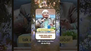 Cara nak latih KESABARAN  | Ustaz Wadi Annuar